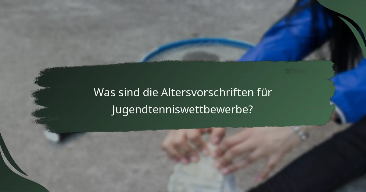 Was sind die Altersvorschriften für Jugendtenniswettbewerbe?