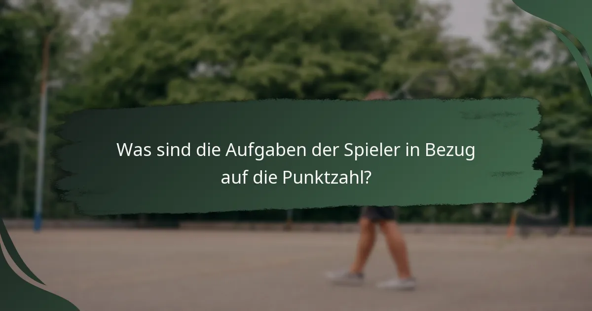 Was sind die Aufgaben der Spieler in Bezug auf die Punktzahl?