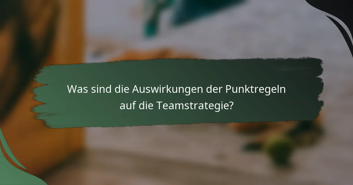 Was sind die Auswirkungen der Punktregeln auf die Teamstrategie?
