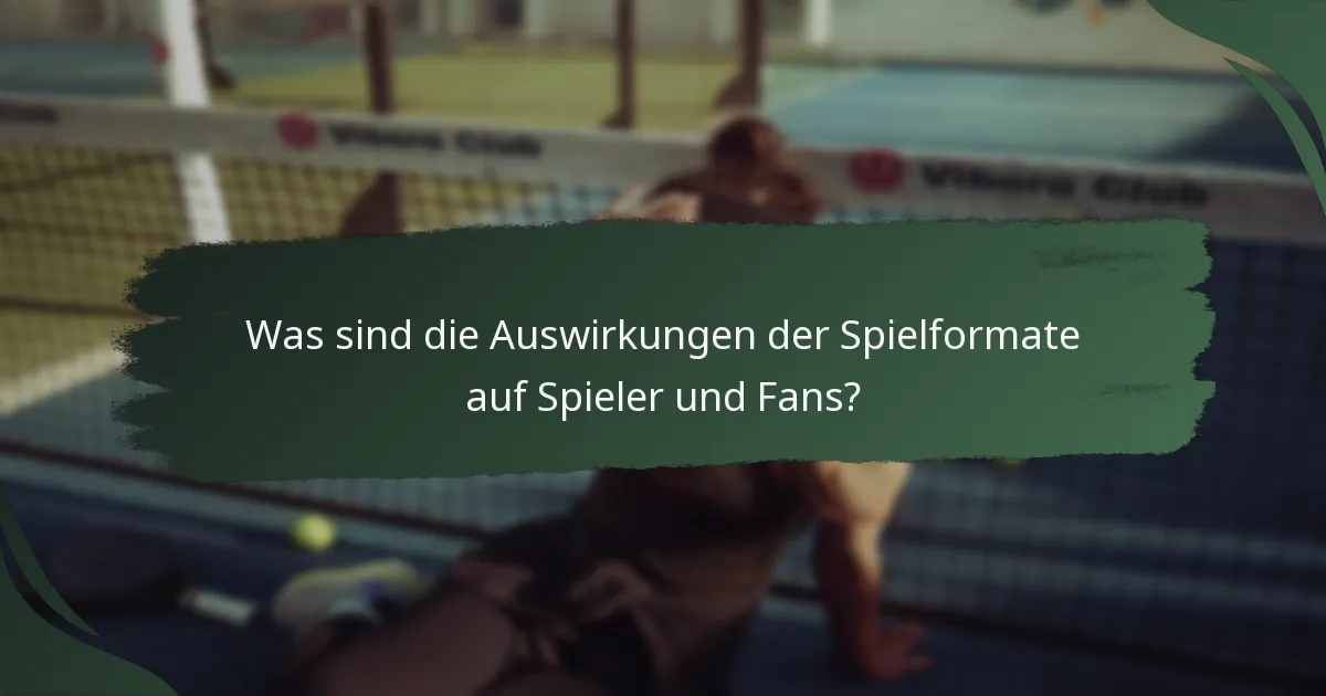 Was sind die Auswirkungen der Spielformate auf Spieler und Fans?