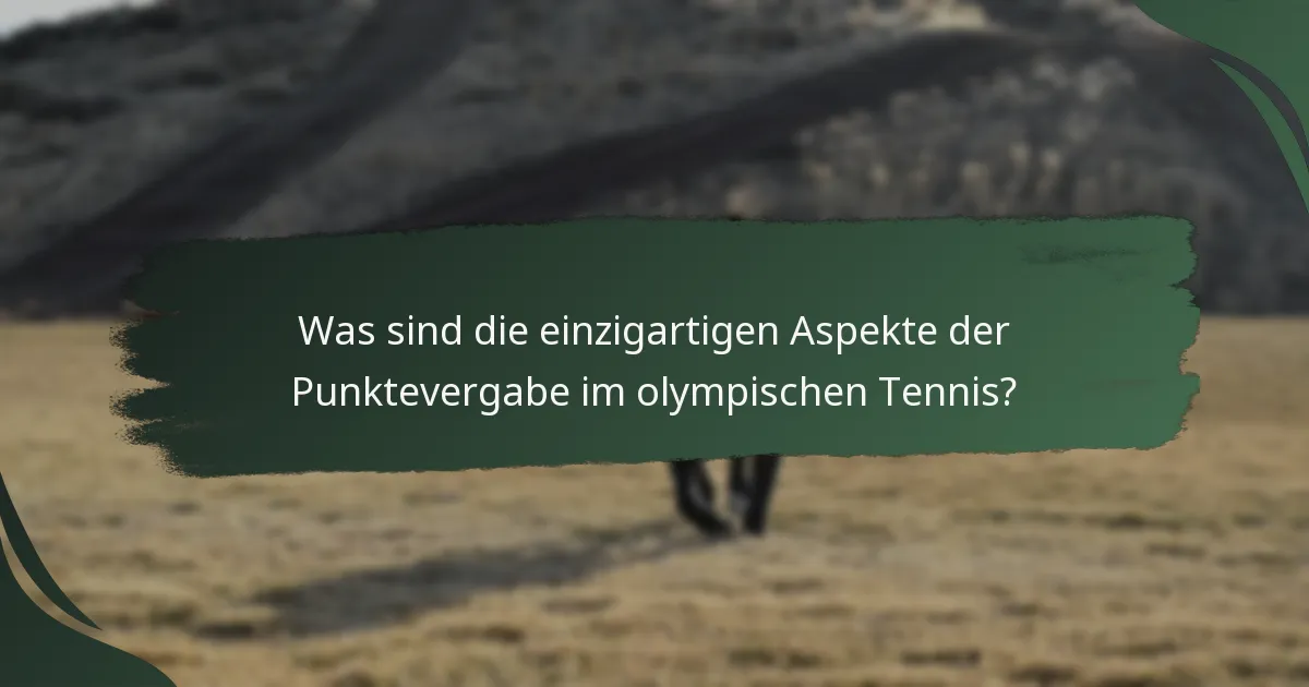 Was sind die einzigartigen Aspekte der Punktevergabe im olympischen Tennis?