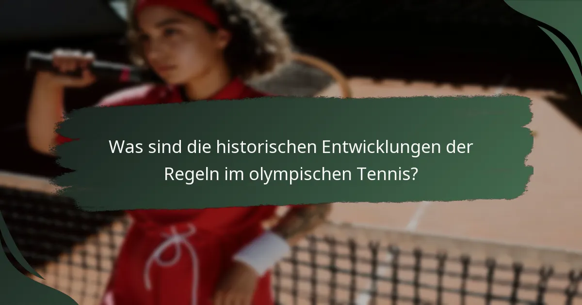 Was sind die historischen Entwicklungen der Regeln im olympischen Tennis?