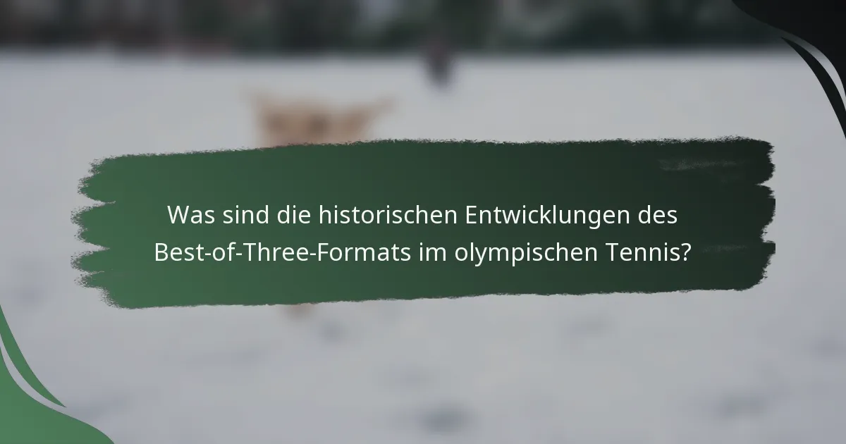 Was sind die historischen Entwicklungen des Best-of-Three-Formats im olympischen Tennis?