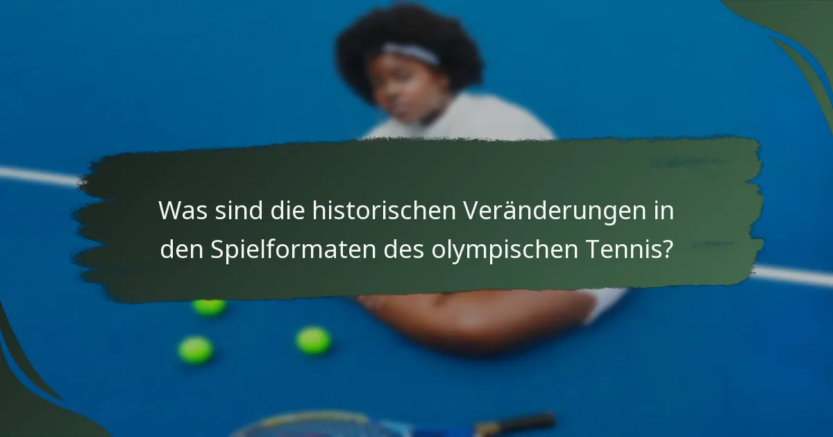 Was sind die historischen Veränderungen in den Spielformaten des olympischen Tennis?