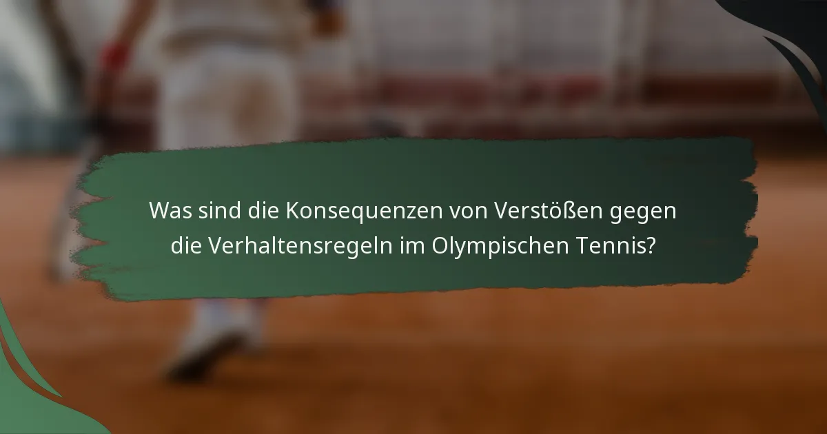 Was sind die Konsequenzen von Verstößen gegen die Verhaltensregeln im Olympischen Tennis?