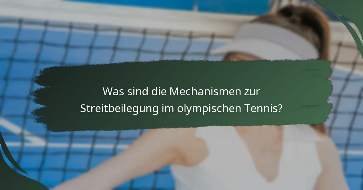 Was sind die Mechanismen zur Streitbeilegung im olympischen Tennis?
