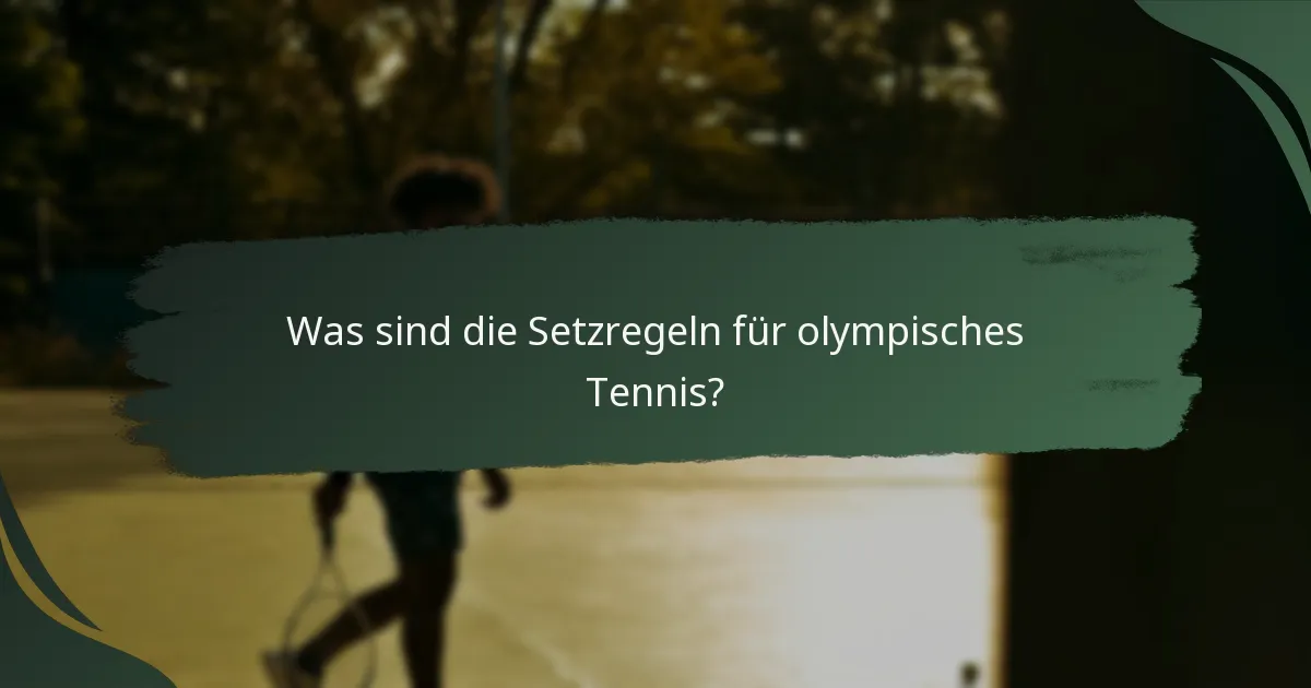 Was sind die Setzregeln für olympisches Tennis?