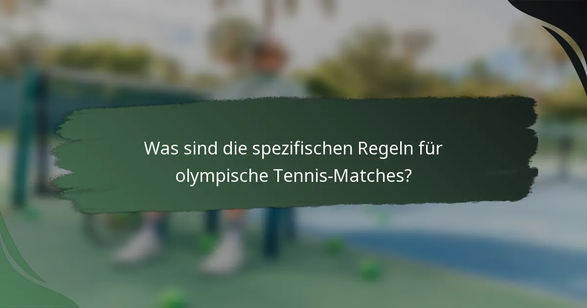 Was sind die spezifischen Regeln für olympische Tennis-Matches?