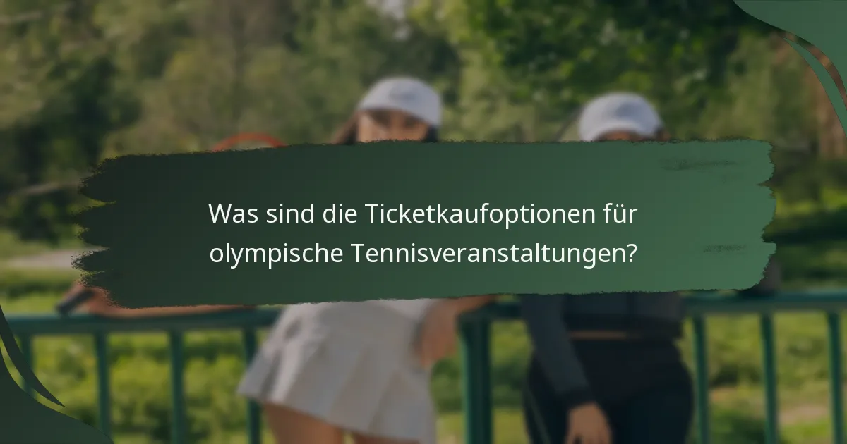 Was sind die Ticketkaufoptionen für olympische Tennisveranstaltungen?