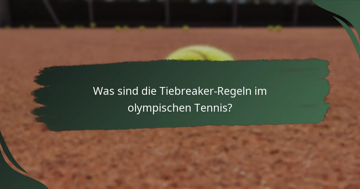 Was sind die Tiebreaker-Regeln im olympischen Tennis?