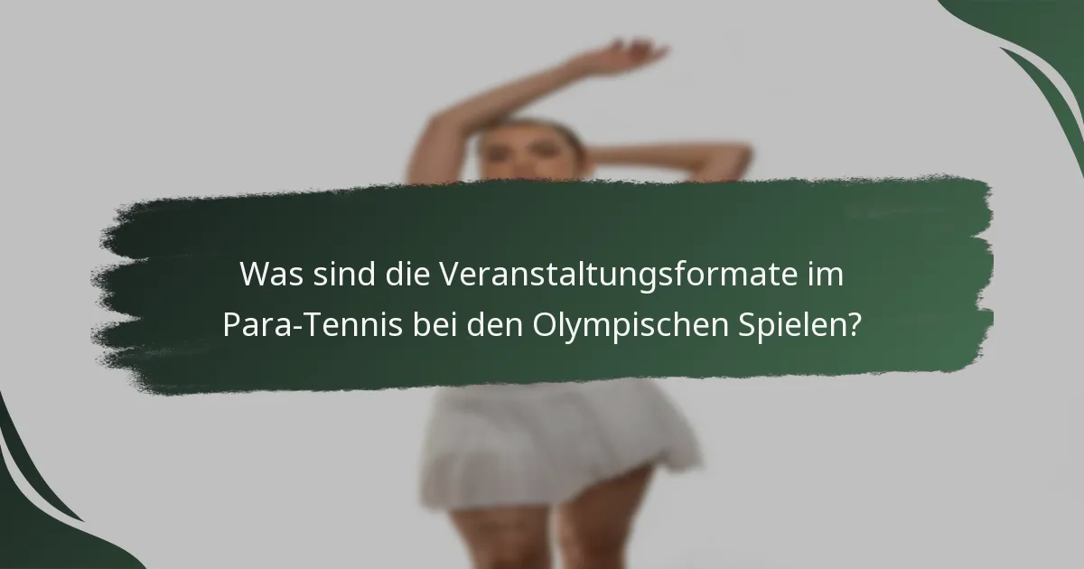 Was sind die Veranstaltungsformate im Para-Tennis bei den Olympischen Spielen?