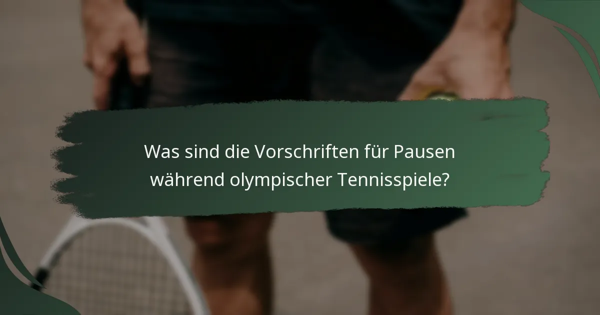 Was sind die Vorschriften für Pausen während olympischer Tennisspiele?
