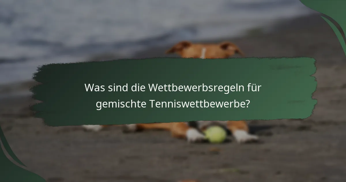 Was sind die Wettbewerbsregeln für gemischte Tenniswettbewerbe?