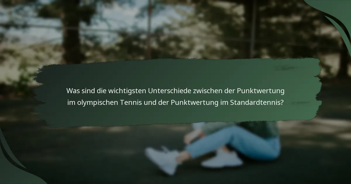 Was sind die wichtigsten Unterschiede zwischen der Punktwertung im olympischen Tennis und der Punktwertung im Standardtennis?