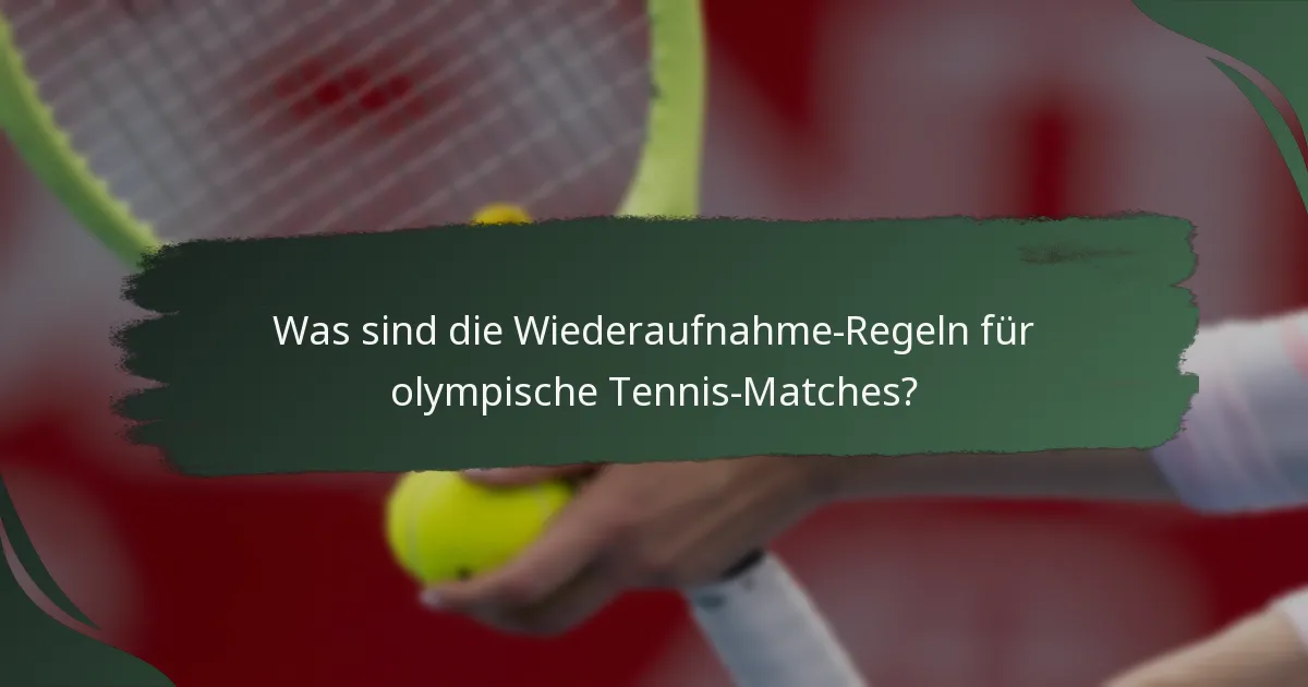 Was sind die Wiederaufnahme-Regeln für olympische Tennis-Matches?