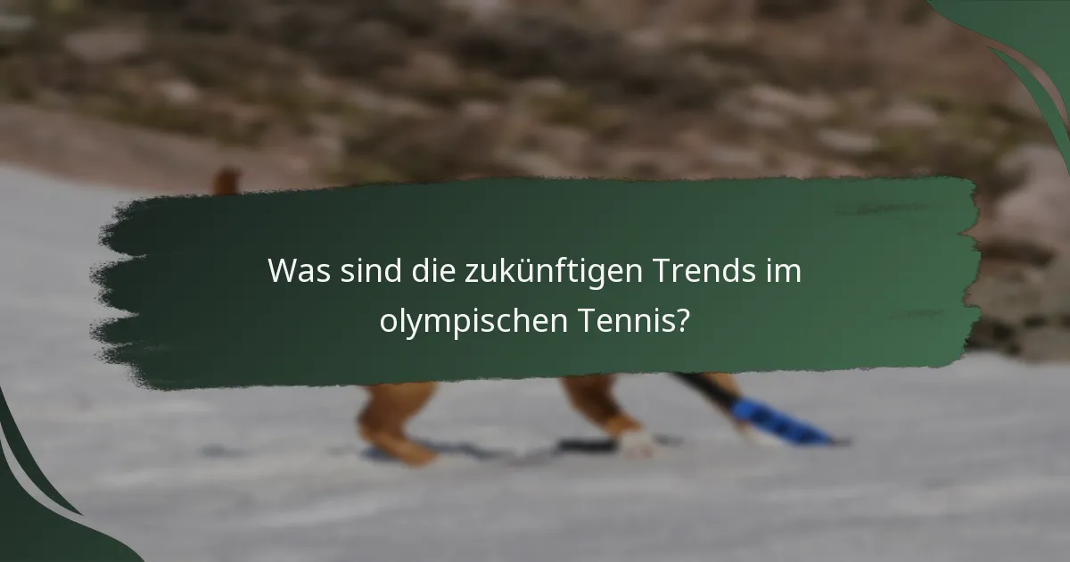 Was sind die zukünftigen Trends im olympischen Tennis?