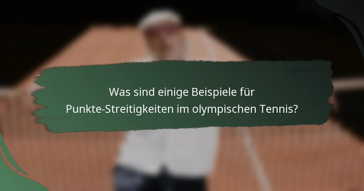 Was sind einige Beispiele für Punkte-Streitigkeiten im olympischen Tennis?