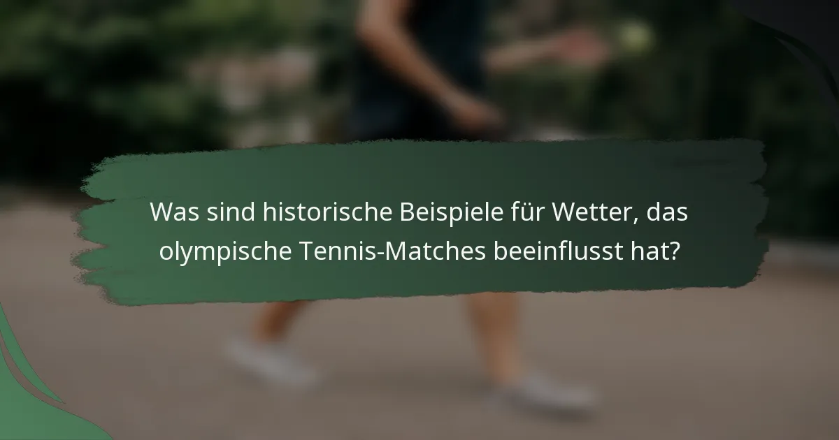 Was sind historische Beispiele für Wetter, das olympische Tennis-Matches beeinflusst hat?