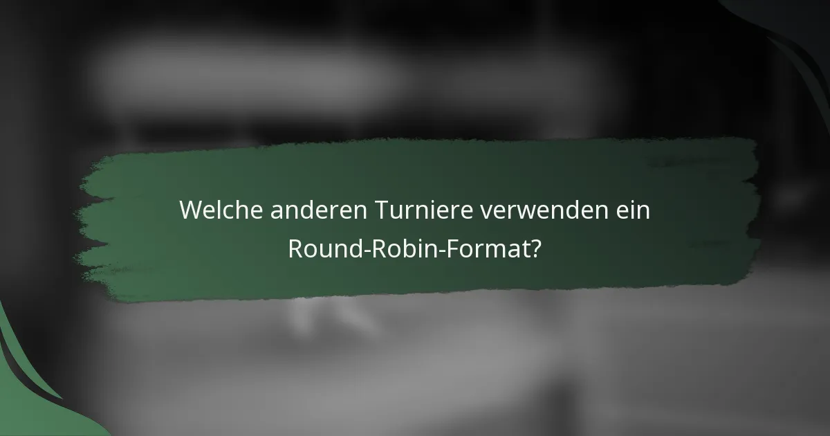 Welche anderen Turniere verwenden ein Round-Robin-Format?