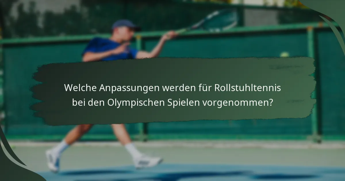 Welche Anpassungen werden für Rollstuhltennis bei den Olympischen Spielen vorgenommen?