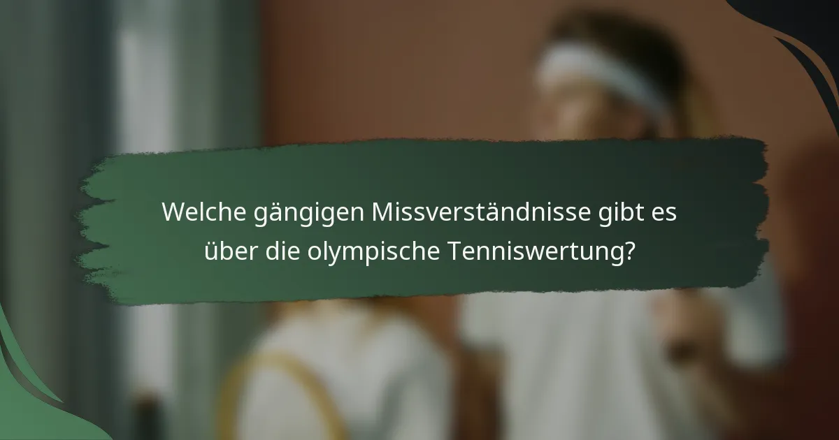 Welche gängigen Missverständnisse gibt es über die olympische Tenniswertung?