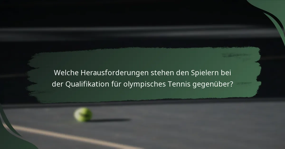 Welche Herausforderungen stehen den Spielern bei der Qualifikation für olympisches Tennis gegenüber?