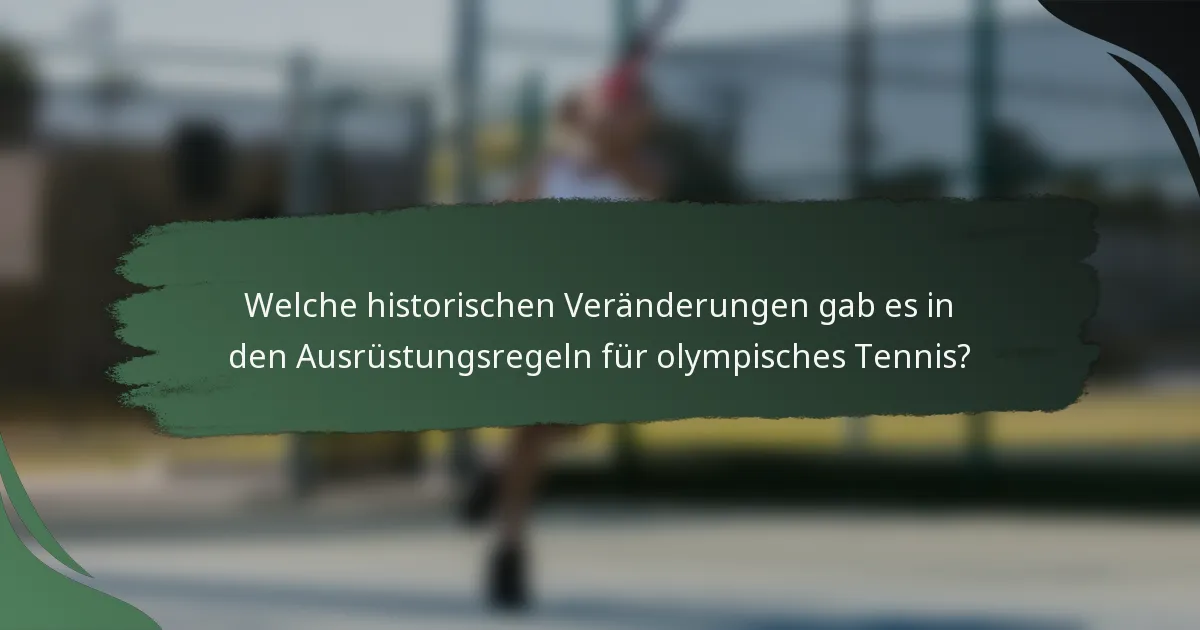 Welche historischen Veränderungen gab es in den Ausrüstungsregeln für olympisches Tennis?