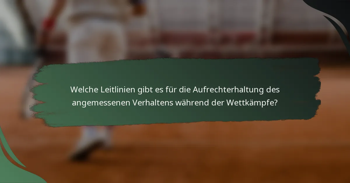 Welche Leitlinien gibt es für die Aufrechterhaltung des angemessenen Verhaltens während der Wettkämpfe?
