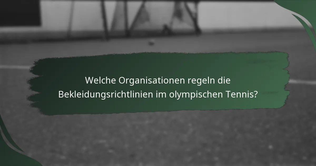 Welche Organisationen regeln die Bekleidungsrichtlinien im olympischen Tennis?