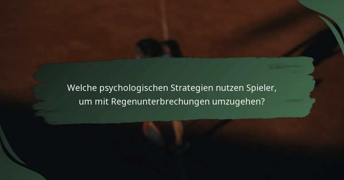 Welche psychologischen Strategien nutzen Spieler, um mit Regenunterbrechungen umzugehen?