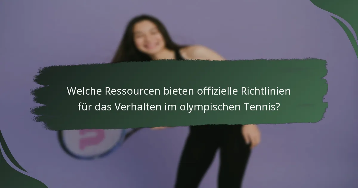 Welche Ressourcen bieten offizielle Richtlinien für das Verhalten im olympischen Tennis?