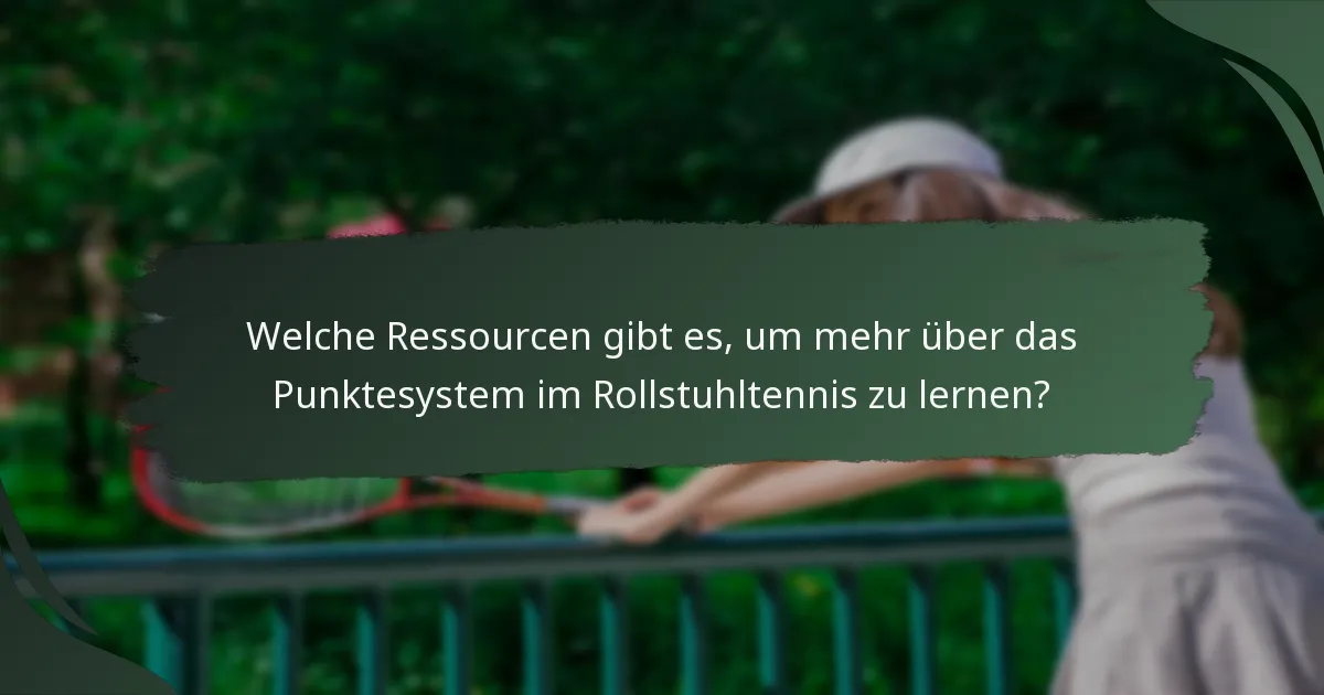 Welche Ressourcen gibt es, um mehr über das Punktesystem im Rollstuhltennis zu lernen?