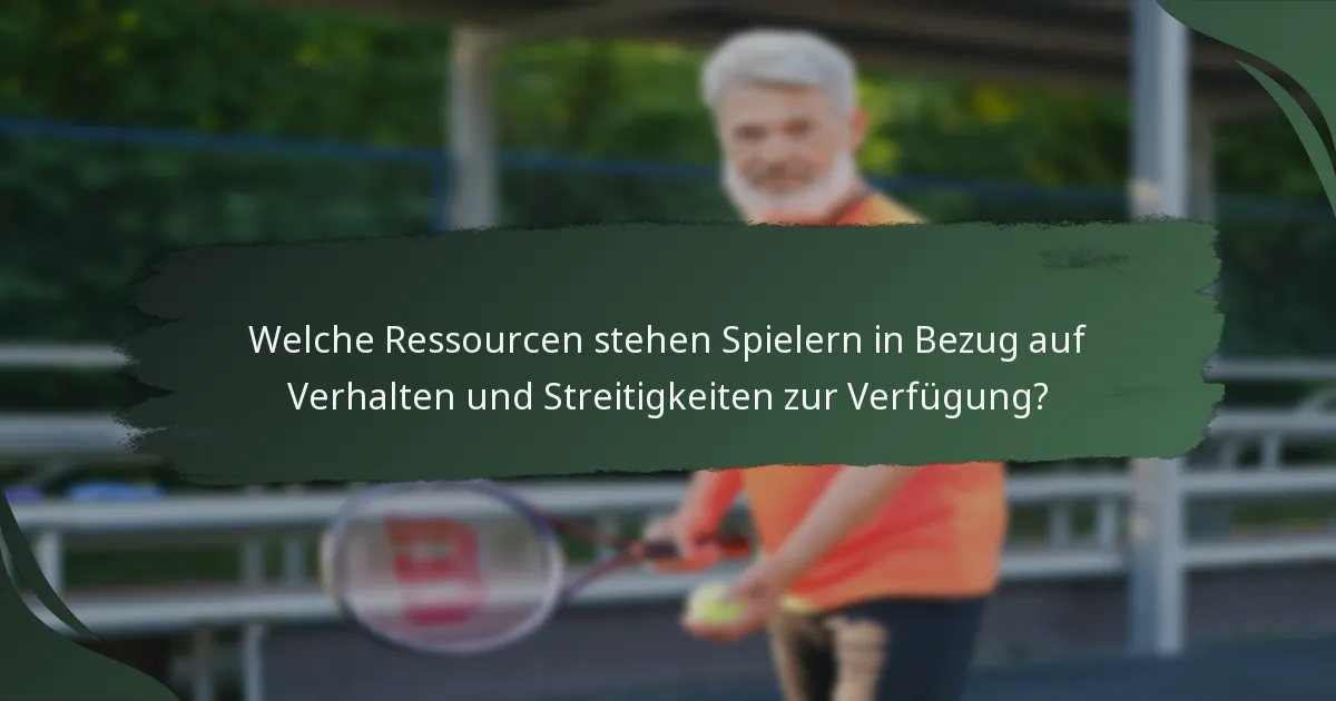 Welche Ressourcen stehen Spielern in Bezug auf Verhalten und Streitigkeiten zur Verfügung?