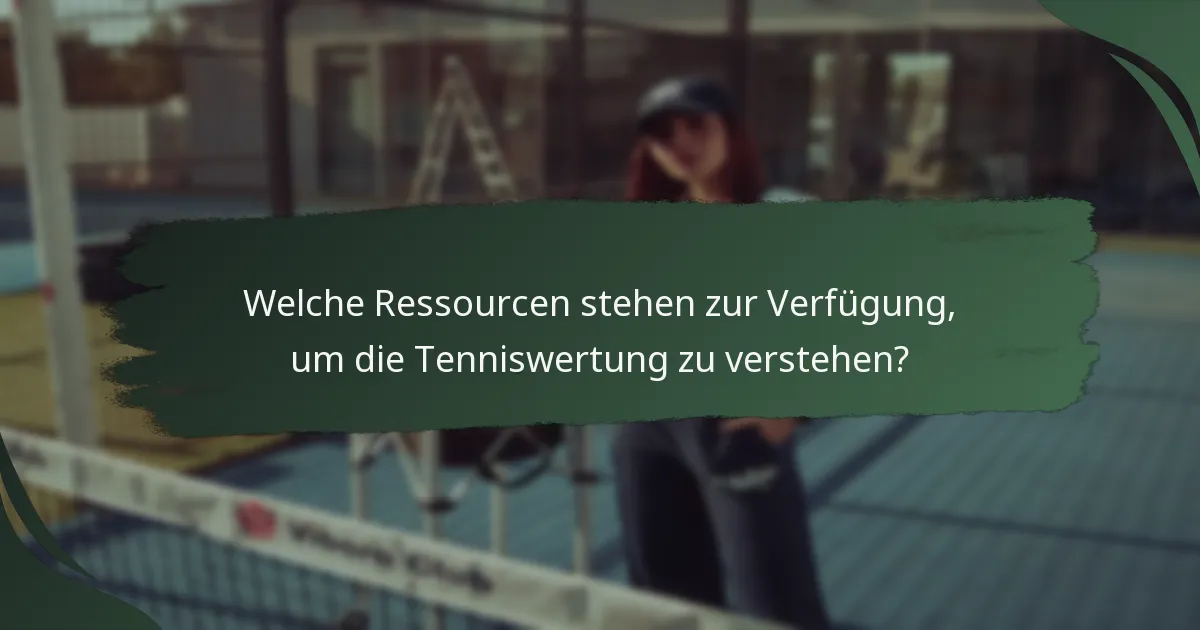 Welche Ressourcen stehen zur Verfügung, um die Tenniswertung zu verstehen?