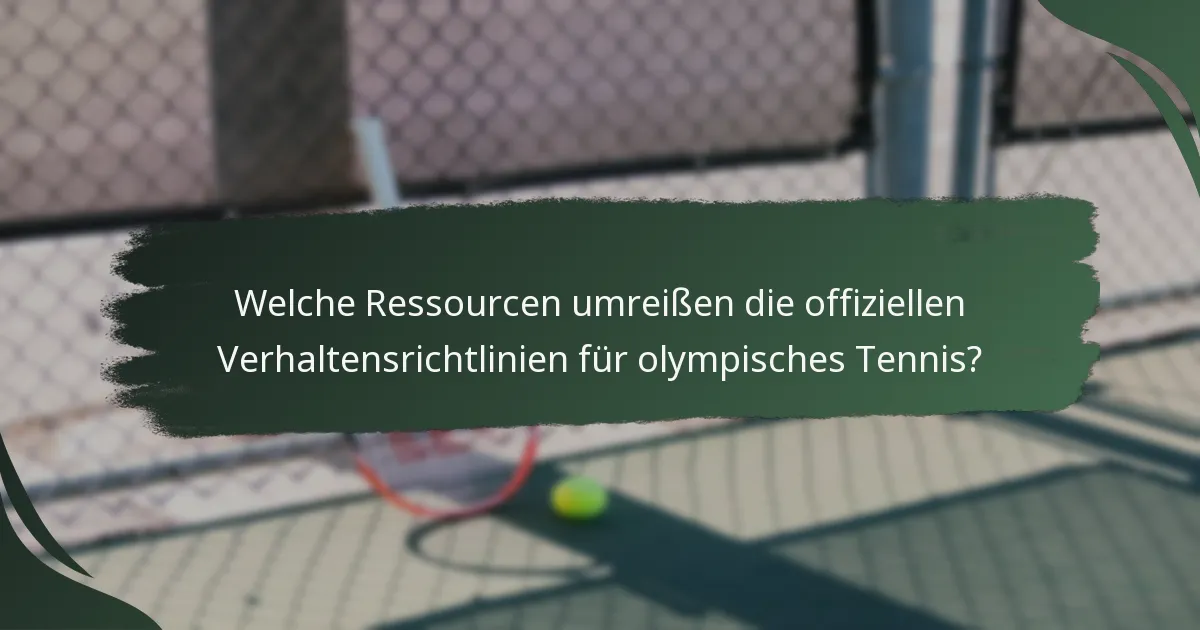 Welche Ressourcen umreißen die offiziellen Verhaltensrichtlinien für olympisches Tennis?