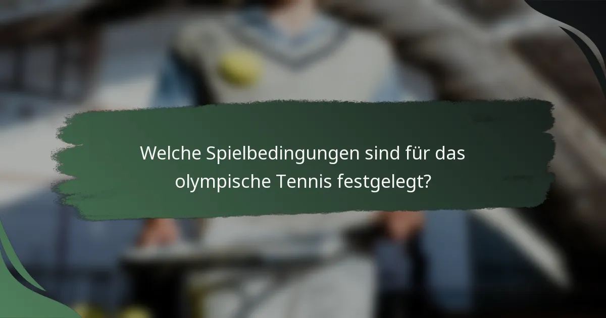Welche Spielbedingungen sind für das olympische Tennis festgelegt?