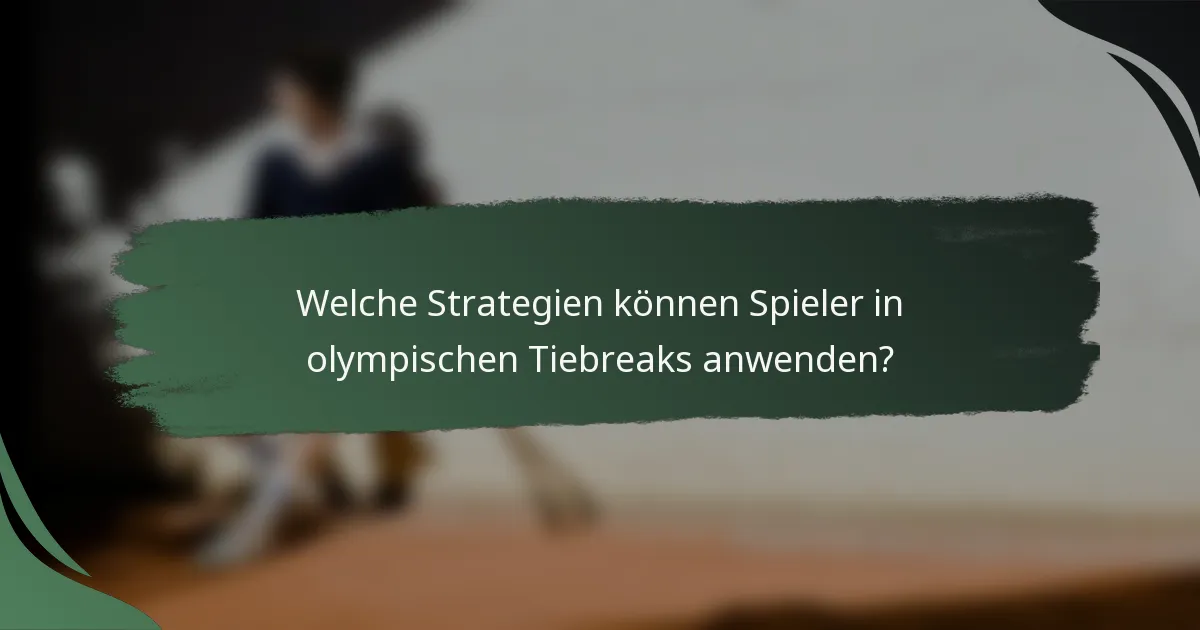 Welche Strategien können Spieler in olympischen Tiebreaks anwenden?