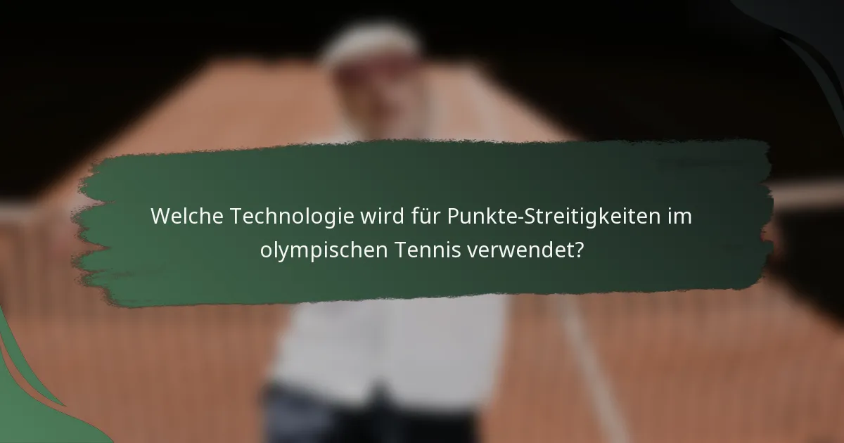Welche Technologie wird für Punkte-Streitigkeiten im olympischen Tennis verwendet?