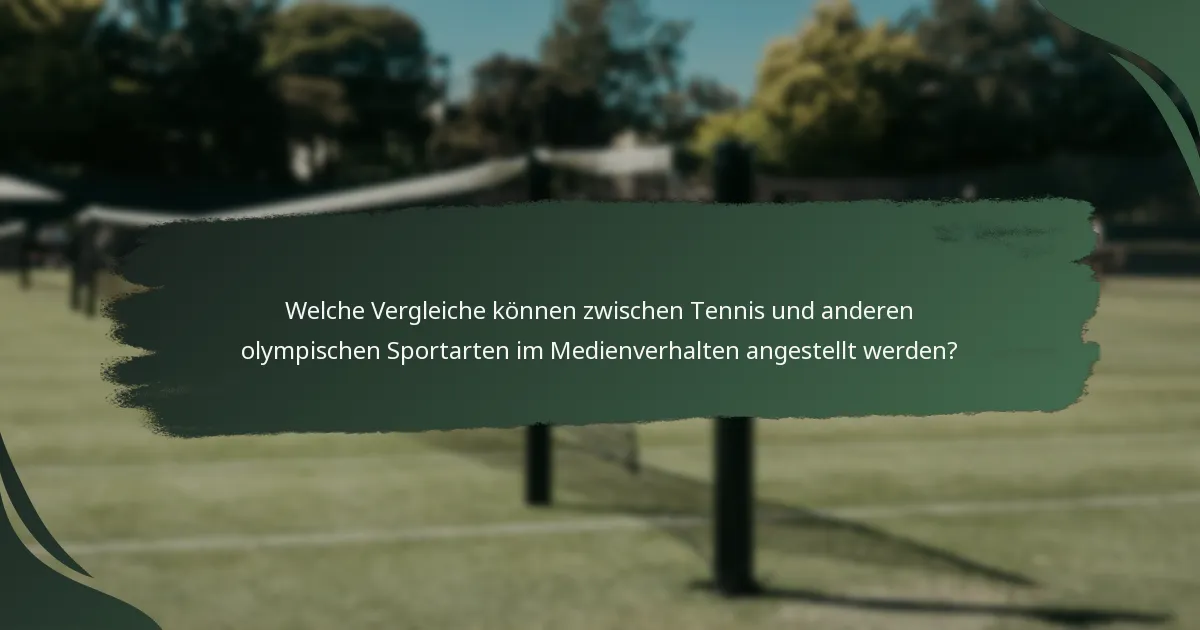 Welche Vergleiche können zwischen Tennis und anderen olympischen Sportarten im Medienverhalten angestellt werden?