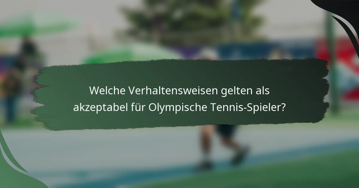 Welche Verhaltensweisen gelten als akzeptabel für Olympische Tennis-Spieler?
