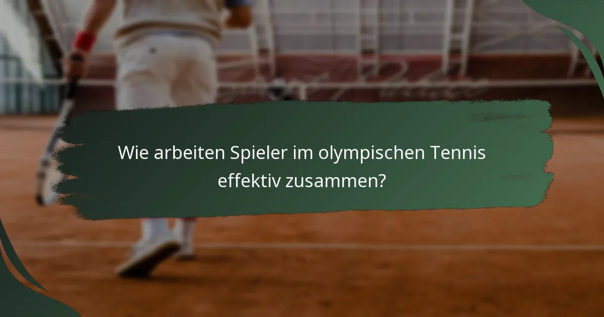 Wie arbeiten Spieler im olympischen Tennis effektiv zusammen?