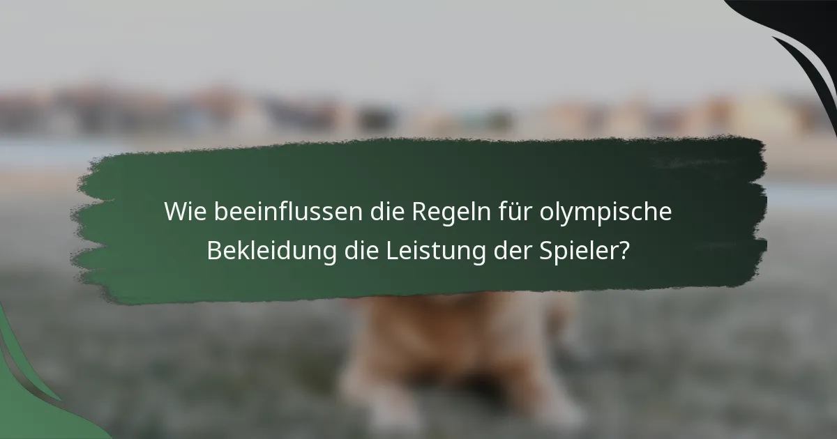 Wie beeinflussen die Regeln für olympische Bekleidung die Leistung der Spieler?