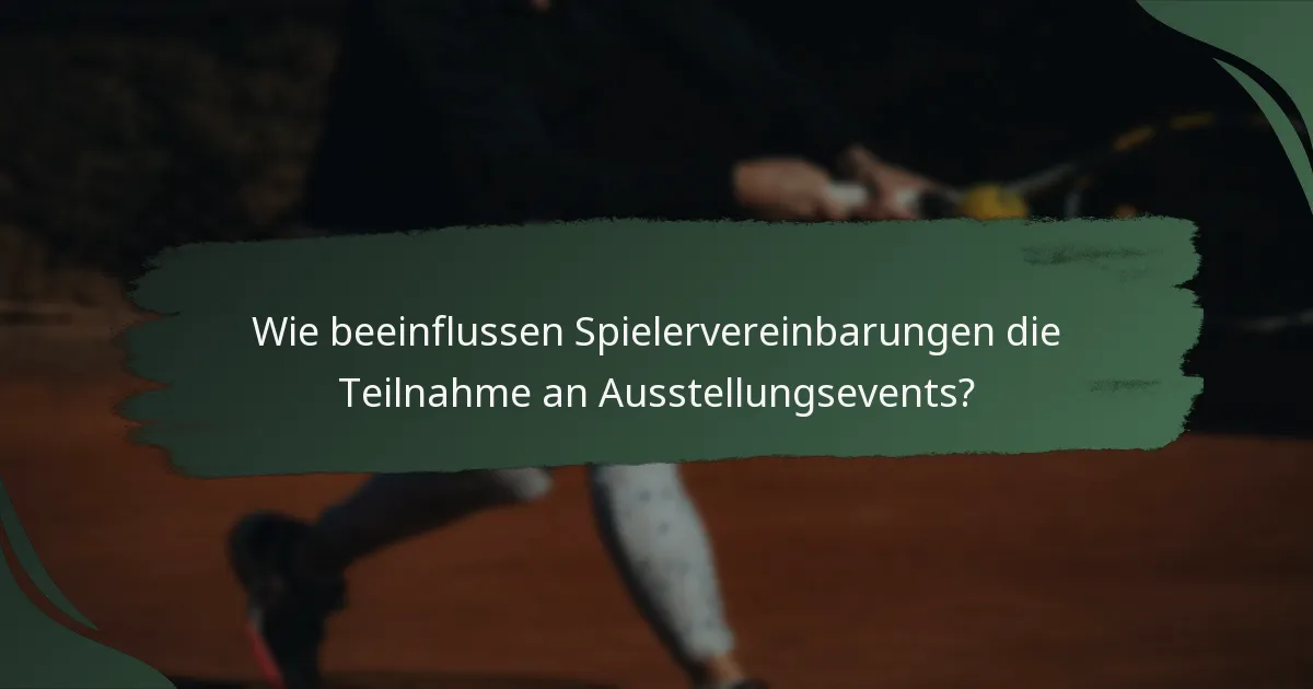 Wie beeinflussen Spielervereinbarungen die Teilnahme an Ausstellungsevents?