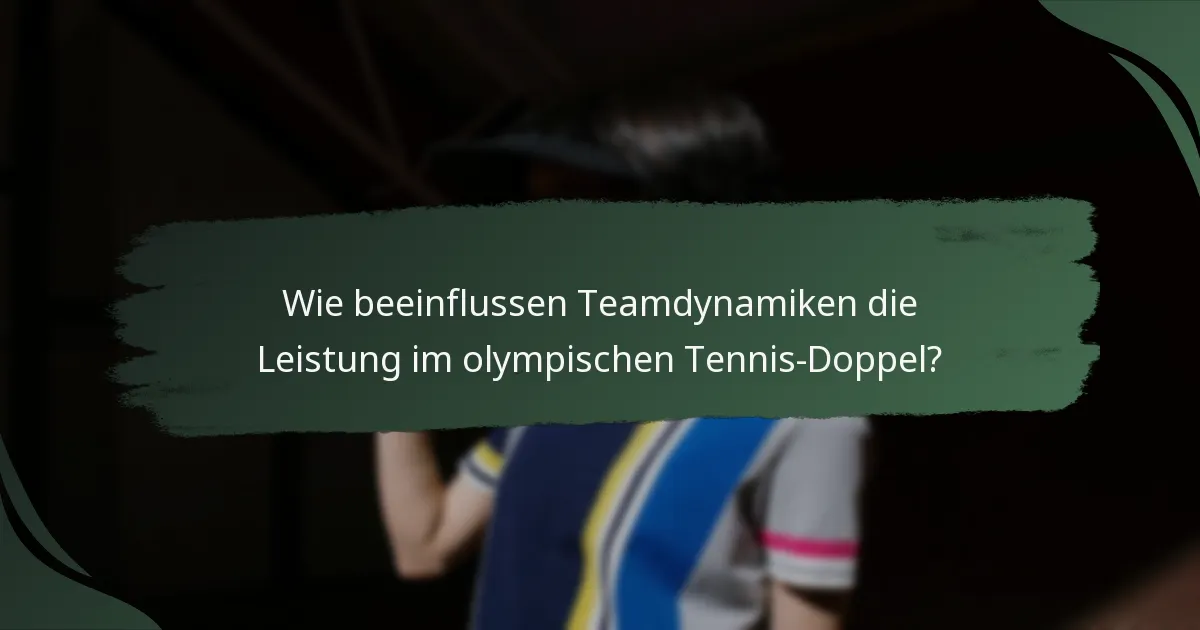 Wie beeinflussen Teamdynamiken die Leistung im olympischen Tennis-Doppel?