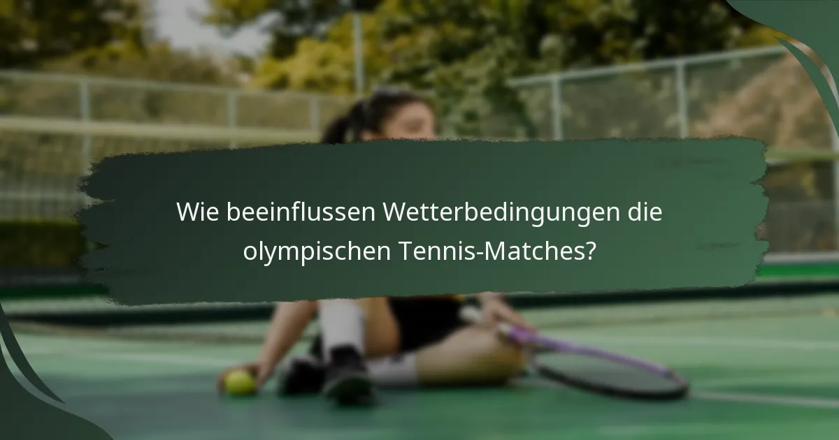 Wie beeinflussen Wetterbedingungen die olympischen Tennis-Matches?