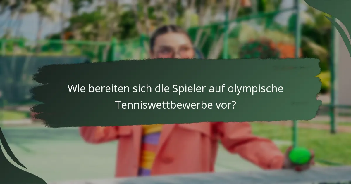 Wie bereiten sich die Spieler auf olympische Tenniswettbewerbe vor?