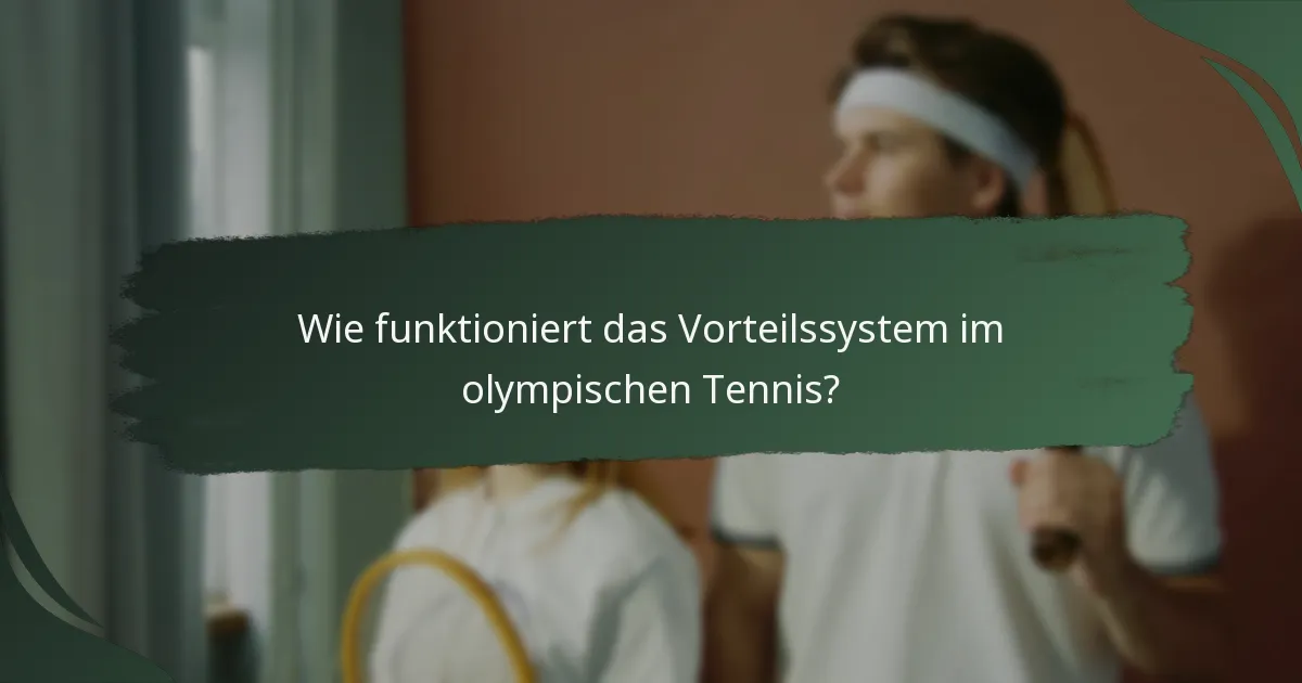 Wie funktioniert das Vorteilssystem im olympischen Tennis?
