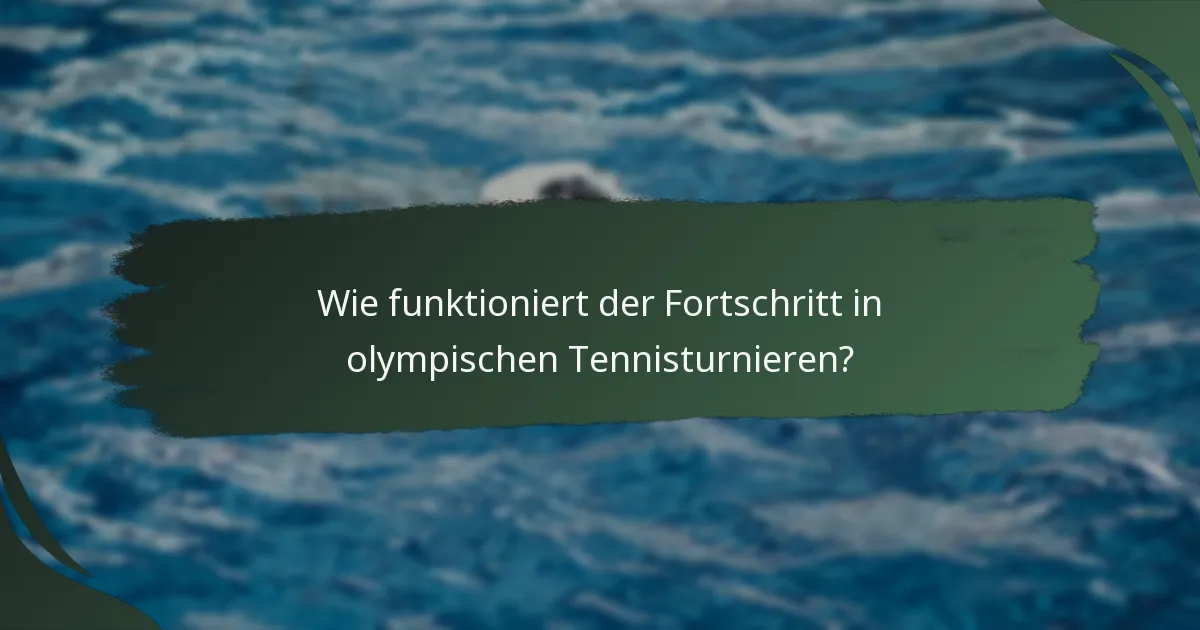 Wie funktioniert der Fortschritt in olympischen Tennisturnieren?