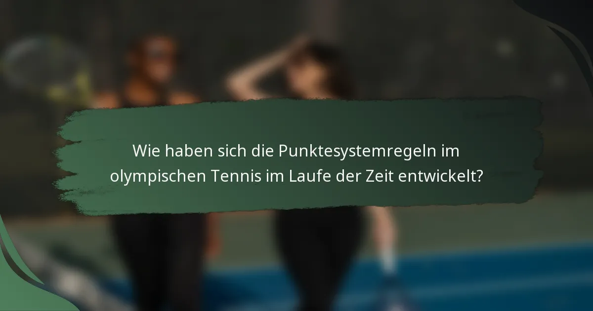 Wie haben sich die Punktesystemregeln im olympischen Tennis im Laufe der Zeit entwickelt?