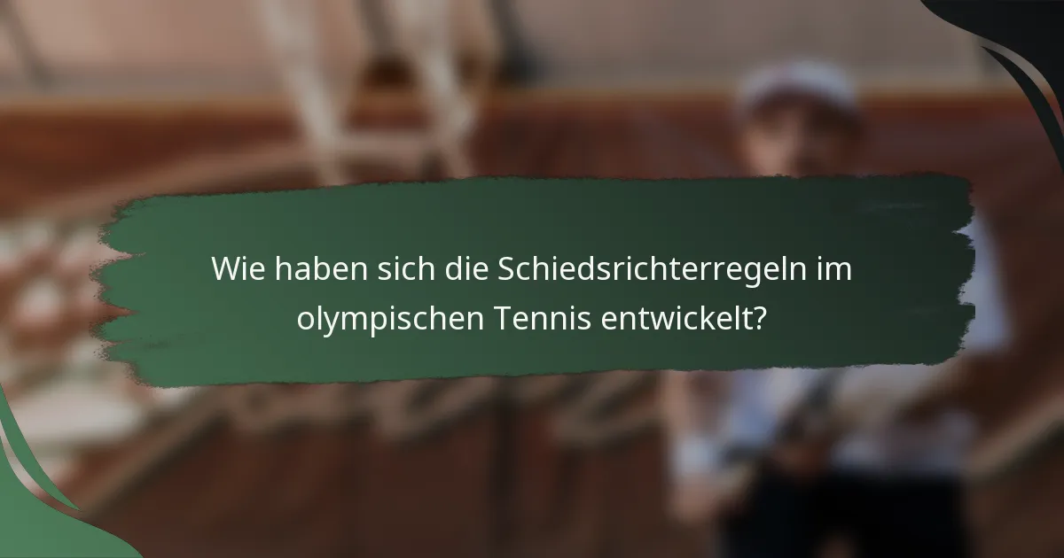Wie haben sich die Schiedsrichterregeln im olympischen Tennis entwickelt?